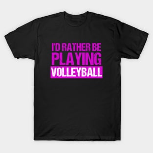 I'd Rather Be Playing Volleyball T-Shirt